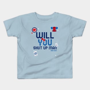 WILL YOU SHUT UP MAN Kids T-Shirt